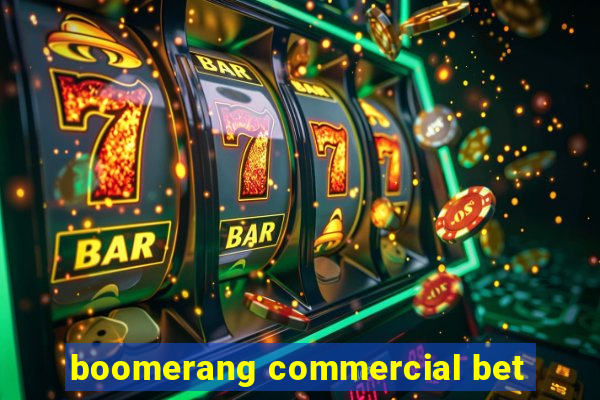 boomerang commercial bet